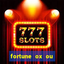 fortune ox ou fortune tiger